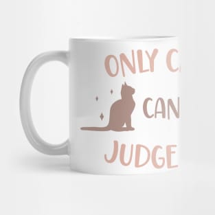 Only cats can judge me Mug
